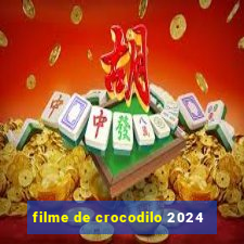 filme de crocodilo 2024